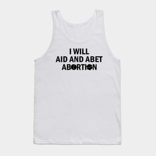 I Will Aid And Abet Abortion Tank Top